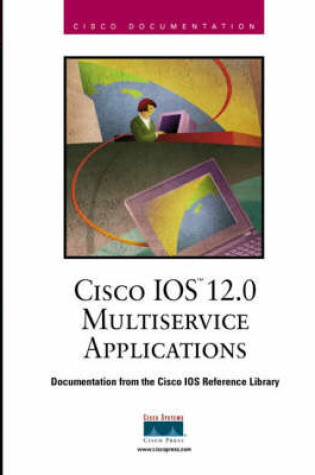 Cover of Cisco IOS 12.0 Multiservice Applications