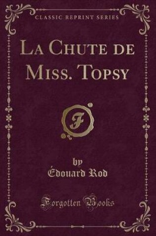 Cover of La Chute de Miss. Topsy (Classic Reprint)