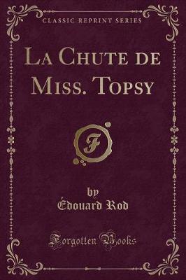 Book cover for La Chute de Miss. Topsy (Classic Reprint)