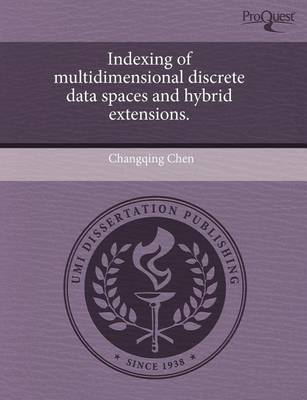 Book cover for Indexing of Multidimensional Discrete Data Spaces and Hybrid Extensions