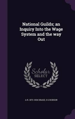Book cover for National Guilds; An Inquiry Into the Wage System and the Way Out