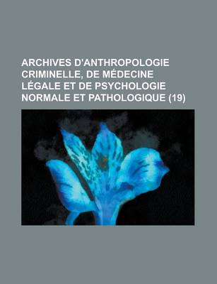 Book cover for Archives D'Anthropologie Criminelle, de M Decine L Gale Et de Psychologie Normale Et Pathologique (19)