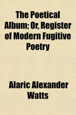 Cover of The Poetical Album; Or, Register of Modern Fugitive Poetry