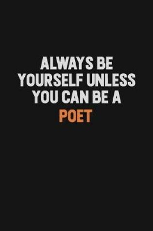 Cover of Always Be Yourself Unless You Can Be A Poet