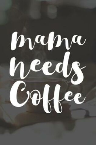 Cover of Mama Needs Coffee