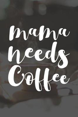 Book cover for Mama Needs Coffee