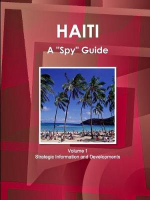 Book cover for Haiti A "Spy" Guide Volume 1 Strategic Information and Developments