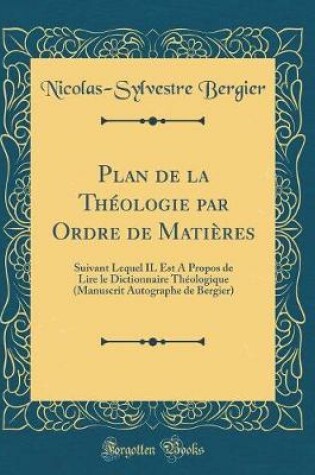 Cover of Plan de la Theologie Par Ordre de Matieres