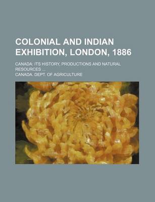 Book cover for Colonial and Indian Exhibition, London, 1886; Canada Its History, Productions and Natural Resources