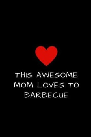 Cover of This Awesome Mom Loves To Barbecue