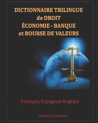 Book cover for Dictionnaire trilingue de Droit Économie Banque et Bourse de valeurs Français Espagnol Anglais