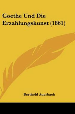 Cover of Goethe Und Die Erzahlungskunst (1861)