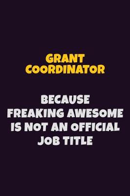 Book cover for Grant Coordinator, Because Freaking Awesome Is Not An Official Job Title