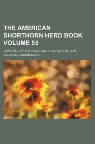 Cover of The American Shorthorn Herd Book Volume 53