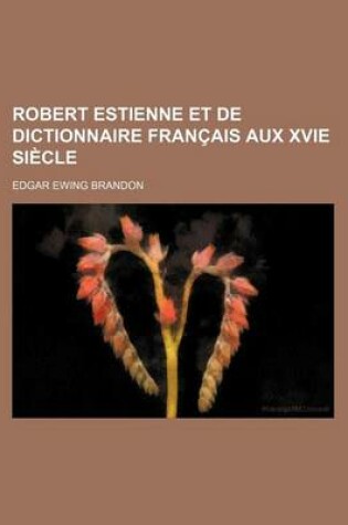 Cover of Robert Estienne Et de Dictionnaire Francais Aux Xvie Siecle