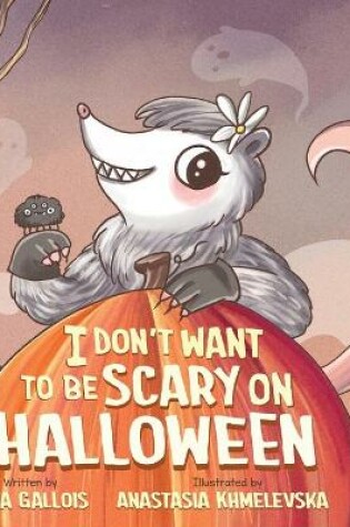 Cover of I Don't Want to be Scary on Halloween