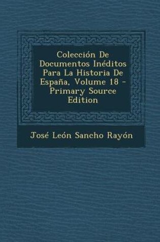 Cover of Coleccion de Documentos Ineditos Para La Historia de Espana, Volume 18