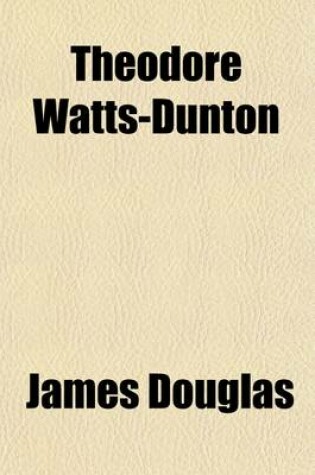 Cover of Theodore Watts-Dunton; Poet, Novelist, Critic