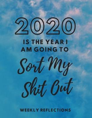 Book cover for 2020 Is The Year I Am Going To Sort My Shit Out