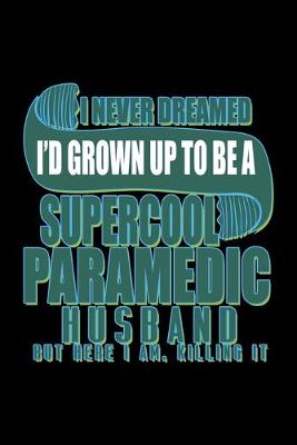 Book cover for I never dreamed I'd grown up to be a supercool paramedic husband. But here I am, killing it