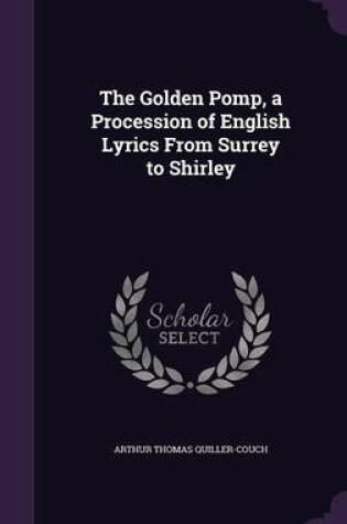 Cover of The Golden Pomp, a Procession of English Lyrics from Surrey to Shirley