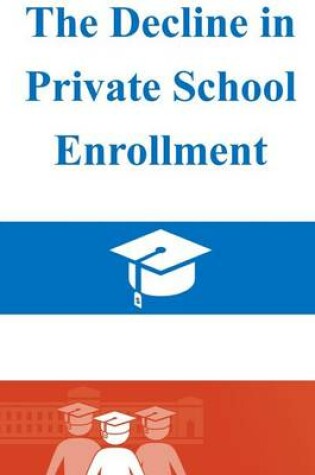 Cover of The Decline in Private School Enrollment