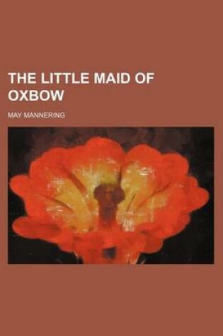 Cover of The Little Maid of Oxbow