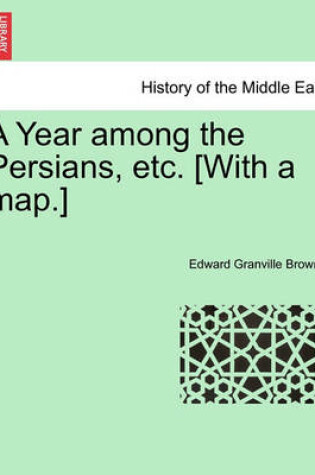 Cover of A Year Among the Persians, Etc. [With a Map.]