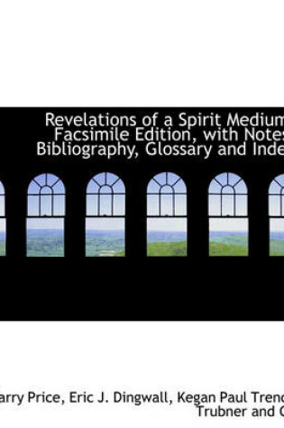 Cover of Revelations of a Spirit Medium; Facsimile Edition, with Notes, Bibliography, Glossary and Index