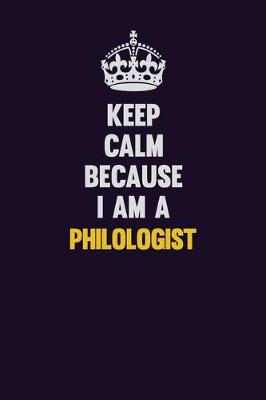 Book cover for Keep Calm Because I Am A Philologist