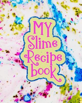 Book cover for My Slime Recipe Book