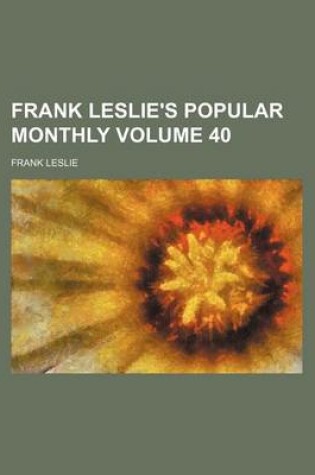 Cover of Frank Leslie's Popular Monthly Volume 40