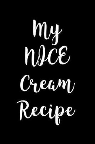 Cover of My NICE Cream Recipe Journal