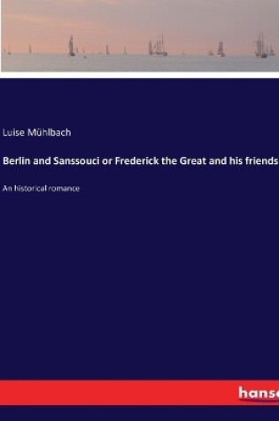 Cover of Berlin and Sanssouci or Frederick the Great and his friends