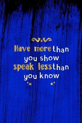 Book cover for Have More Than You Show Speak Less Than You Know
