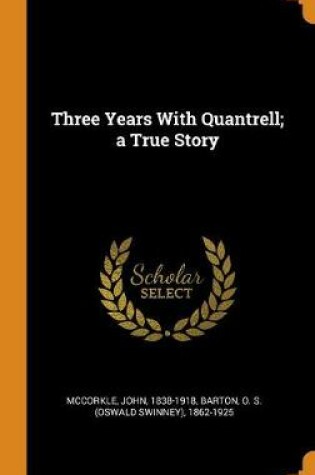 Cover of Three Years with Quantrell; A True Story