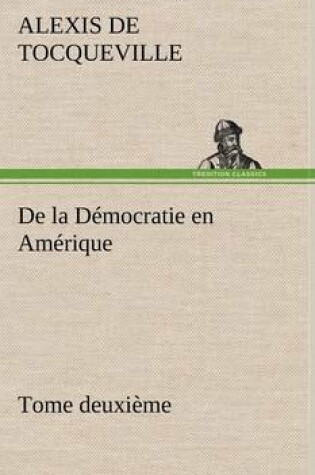Cover of De la Democratie en Amerique, tome deuxieme