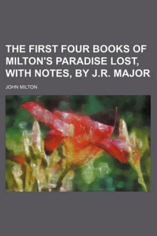 Cover of The First Four Books of Milton's Paradise Lost, with Notes, by J.R. Major