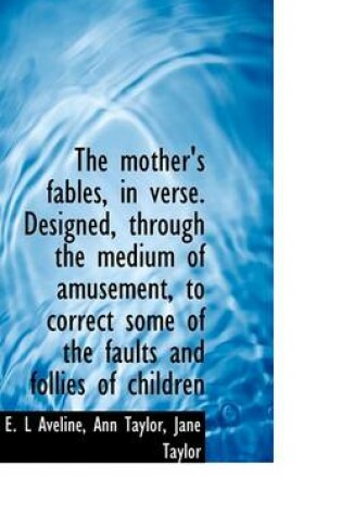 Cover of The Mother's Fables, in Verse. Designed, Through the Medium of Amusement, to Correct Some of the Fau