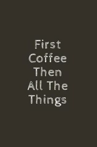Cover of First Coffee Then All the Things