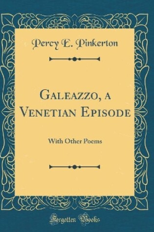 Cover of Galeazzo, a Venetian Episode: With Other Poems (Classic Reprint)