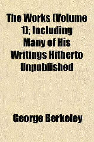 Cover of The Works (Volume 1); Including Many of His Writings Hitherto Unpublished