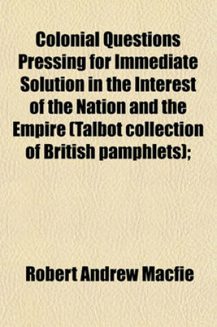 Cover of Colonial Questions Pressing for Immediate Solution in the Interest of the Nation and the Empire (Talbot Collection of British Pamphlets);