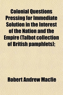 Book cover for Colonial Questions Pressing for Immediate Solution in the Interest of the Nation and the Empire (Talbot Collection of British Pamphlets);