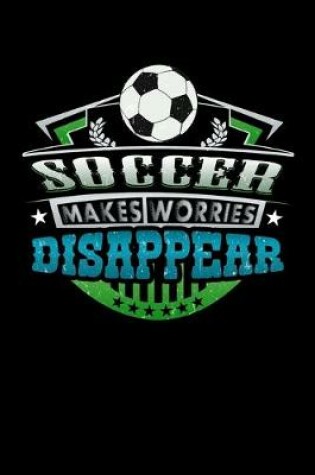 Cover of Soccer Makes Worries Disappear