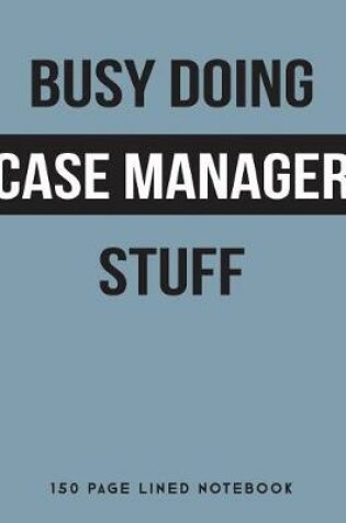 Cover of Busy Doing Case Manager Stuff