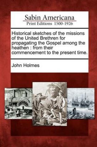 Cover of Historical Sketches of the Missions of the United Brethren for Propagating the Gospel Among the Heathen