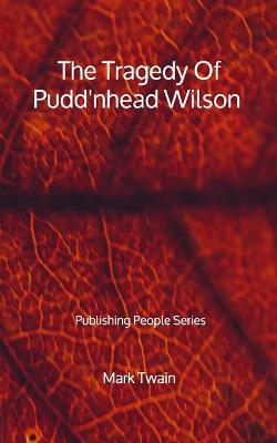 Book cover for The Tragedy Of Pudd'nhead Wilson - Publishing People Series