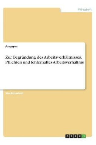 Cover of Zur Begründung des Arbeitsverhältnisses. Pflichten und fehlerhaftes Arbeitsverhältnis