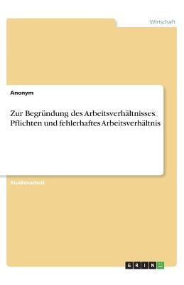 Book cover for Zur Begründung des Arbeitsverhältnisses. Pflichten und fehlerhaftes Arbeitsverhältnis